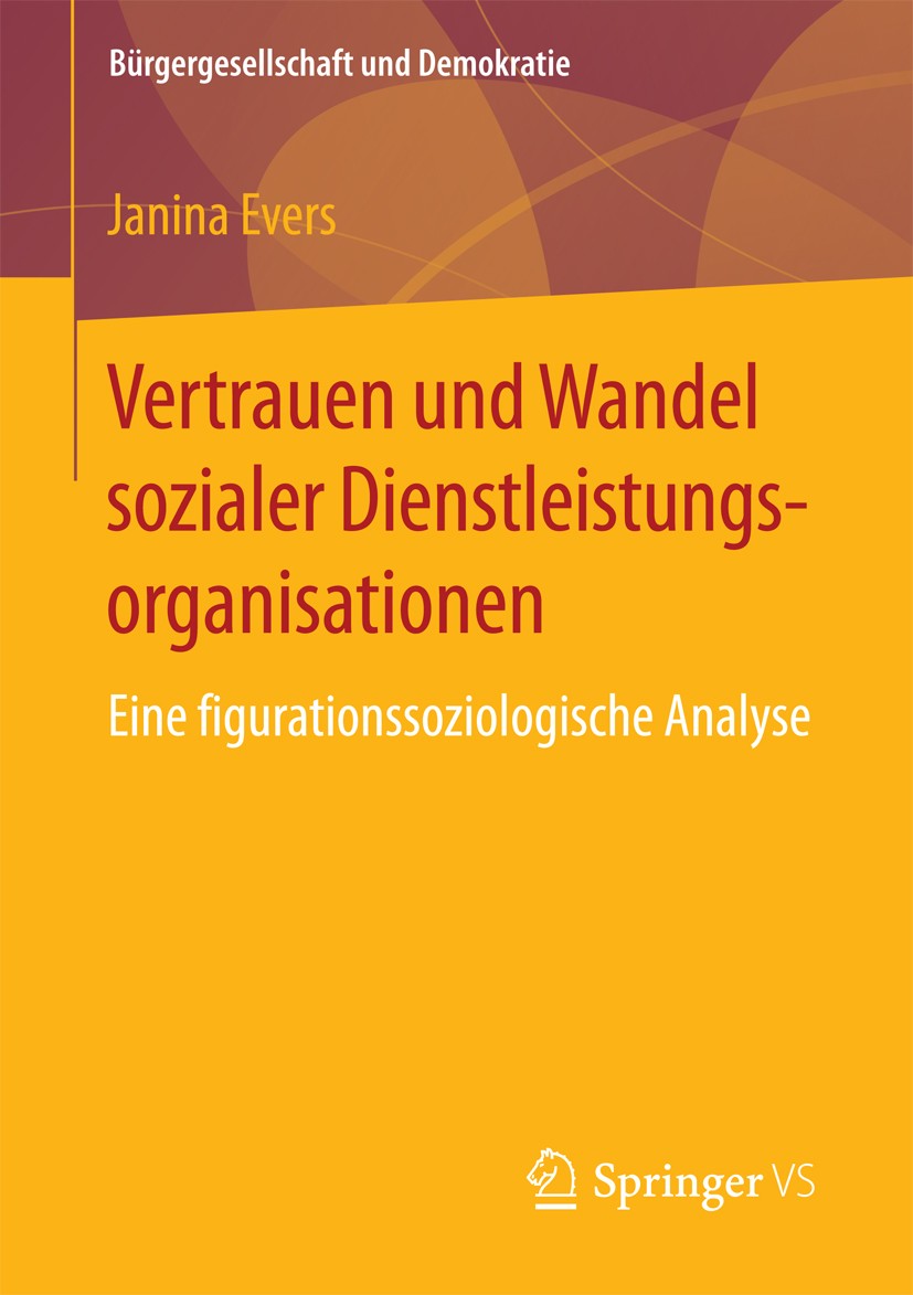 Titlebook: Vertrauen und Wandel sozialer Dienstleistungsorganisationen; Eine figurationssozi Janina Evers Book 2018 Springer Fachmedien Wiesbaden GmbH Titlebook: Vertrauen und Wandel sozialer Dienstleistungsorganisationen; Eine figurationssozi Janina Evers Book 2018 Springer Fachmedien Wiesbaden GmbH