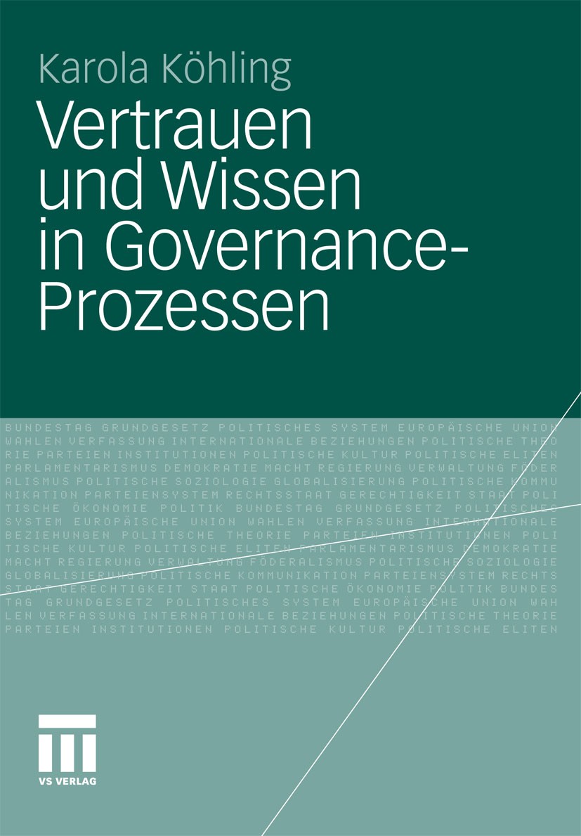 Titlebook: Vertrauen und Wissen in Governance-Prozessen; Karola Köhling Book 2012 VS Verlag für Sozialwissenschaften | Springer Fachmedien Wiesbaden Titlebook: Vertrauen und Wissen in Governance-Prozessen; Karola Köhling Book 2012 VS Verlag für Sozialwissenschaften | Springer Fachmedien Wiesbaden