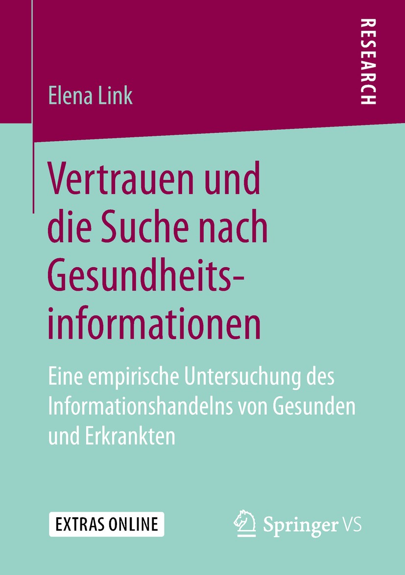 Titlebook: Vertrauen und die Suche nach Gesundheitsinformationen; Eine empirische Unte Elena Link Book 2019 Springer Fachmedien Wiesbaden GmbH, ein Te Titlebook: Vertrauen und die Suche nach Gesundheitsinformationen; Eine empirische Unte Elena Link Book 2019 Springer Fachmedien Wiesbaden GmbH, ein Te