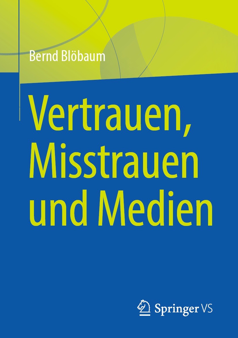 Titlebook: Vertrauen, Misstrauen und Medien; Bernd Blöbaum Book 2022 Der/die Herausgeber bzw. der/die Autor(en), exklusiv lizenziert an Springer Fach Titlebook: Vertrauen, Misstrauen und Medien; Bernd Blöbaum Book 2022 Der/die Herausgeber bzw. der/die Autor(en), exklusiv lizenziert an Springer Fach