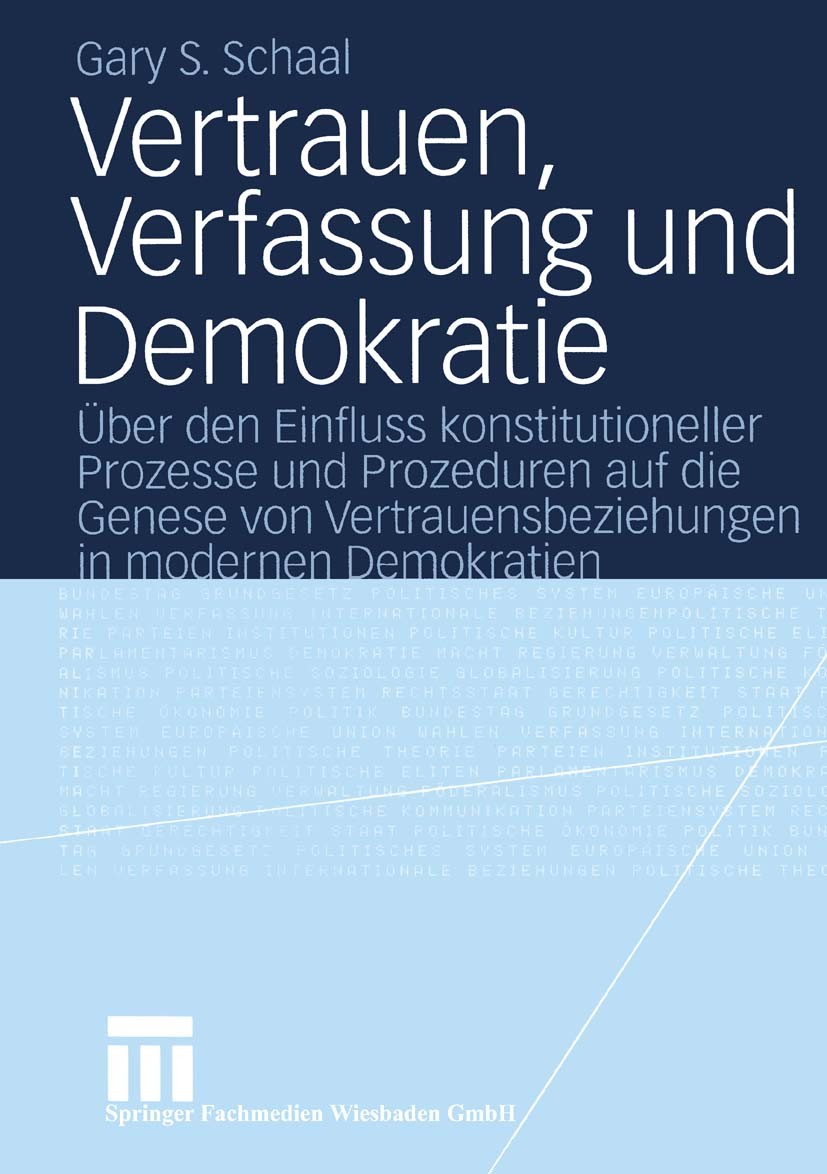 Titlebook: Vertrauen, Verfassung und Demokratie; Über den Einfluss ko Gary S. Schaal Book 2004 Springer Fachmedien Wiesbaden 2004 Beziehung.Demokratie Titlebook: Vertrauen, Verfassung und Demokratie; Über den Einfluss ko Gary S. Schaal Book 2004 Springer Fachmedien Wiesbaden 2004 Beziehung.Demokratie