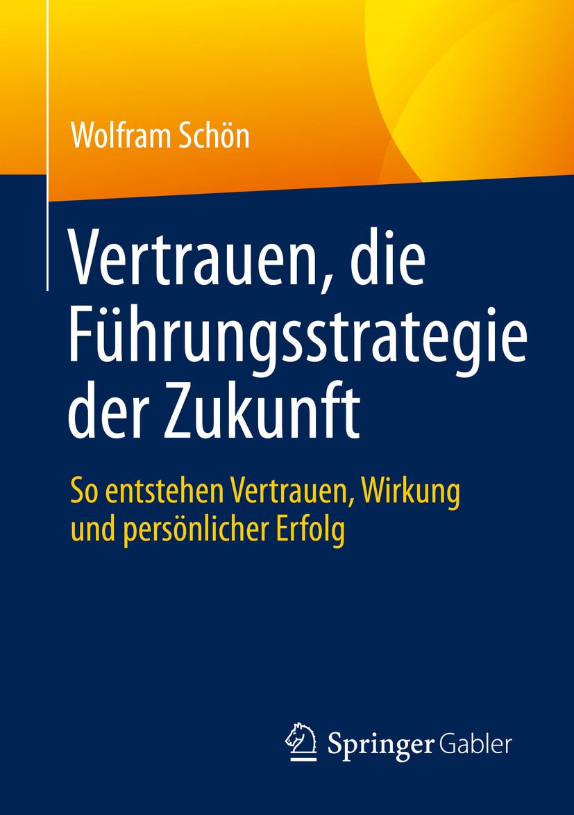 Titlebook: Vertrauen, die Führungsstrategie der Zukunft; So entstehen Vertrau Wolfram Schön Book 2020 Der/die Herausgeber bzw. der/die Autor(en), exkl Titlebook: Vertrauen, die Führungsstrategie der Zukunft; So entstehen Vertrau Wolfram Schön Book 2020 Der/die Herausgeber bzw. der/die Autor(en), exkl
