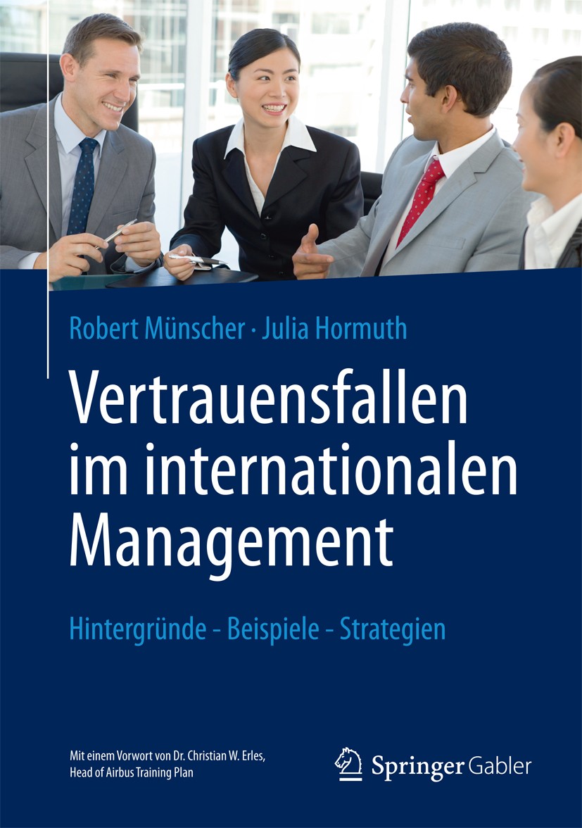 Titlebook: Vertrauensfallen im internationalen Management; Hintergründe - Beisp Robert Münscher,Julia Hormuth Book 2013 Springer-Verlag Berlin Heidelb Titlebook: Vertrauensfallen im internationalen Management; Hintergründe - Beisp Robert Münscher,Julia Hormuth Book 2013 Springer-Verlag Berlin Heidelb