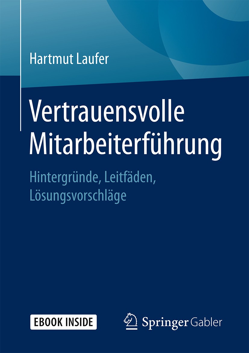 Titlebook: Vertrauensvolle Mitarbeiterführung; Hintergründe, Leitfä Hartmut Laufer Book 2018 Springer Fachmedien Wiesbaden GmbH, ein Teil von Springer Titlebook: Vertrauensvolle Mitarbeiterführung; Hintergründe, Leitfä Hartmut Laufer Book 2018 Springer Fachmedien Wiesbaden GmbH, ein Teil von Springer
