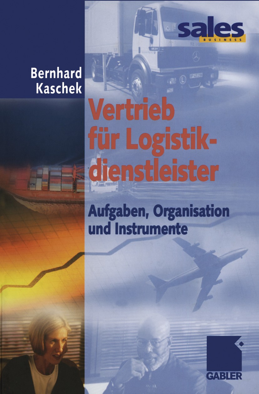 Titlebook: Vertrieb für Logistikdienstleister; Aufgaben, Organisati Bernhard Kaschek Book 20021st edition Springer Fachmedien Wiesbaden 2002 Logistik. Titlebook: Vertrieb für Logistikdienstleister; Aufgaben, Organisati Bernhard Kaschek Book 20021st edition Springer Fachmedien Wiesbaden 2002 Logistik.