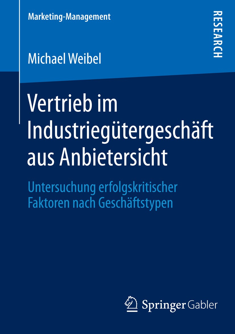 Titlebook: Vertrieb im Industriegütergeschäft aus Anbietersicht; Untersuchung erfolgs Michael Weibel Book 2014 Springer Fachmedien Wiesbaden 2014 Busi Titlebook: Vertrieb im Industriegütergeschäft aus Anbietersicht; Untersuchung erfolgs Michael Weibel Book 2014 Springer Fachmedien Wiesbaden 2014 Busi