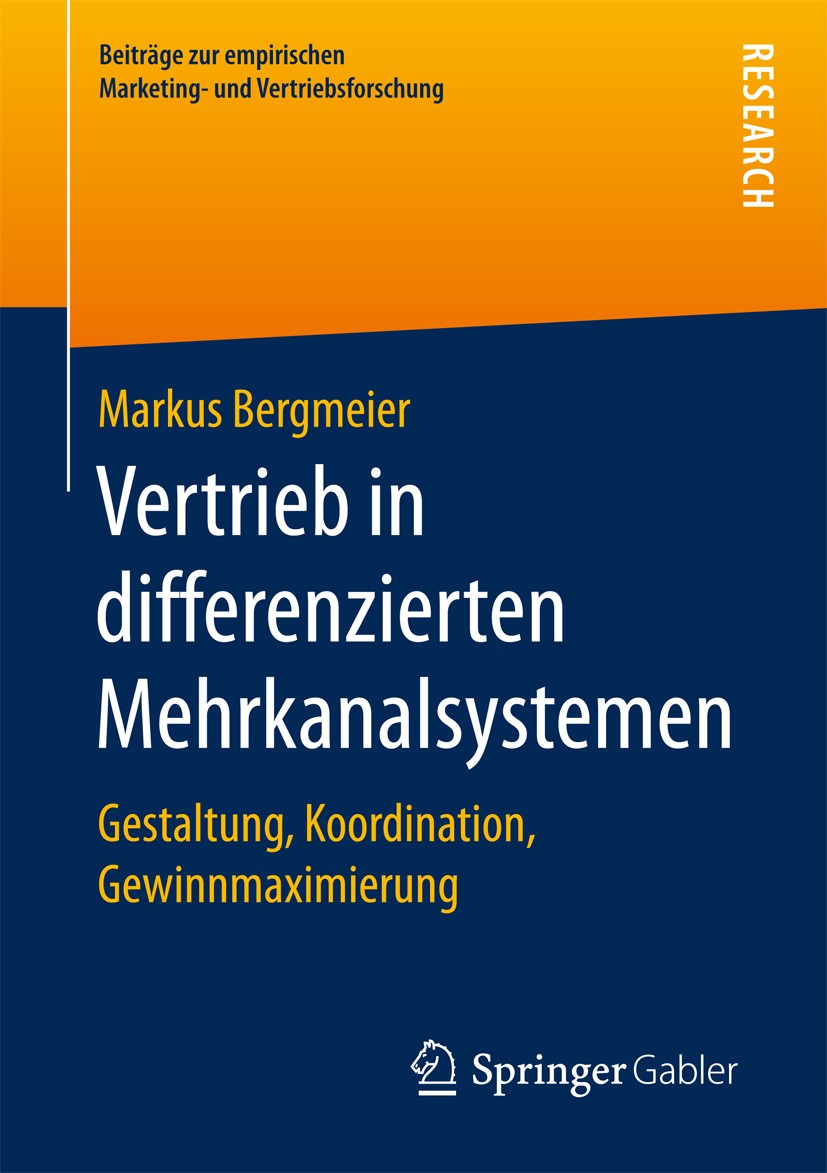 Titlebook: Vertrieb in differenzierten Mehrkanalsystemen; Gestaltung, Koordina Markus Bergmeier Book 2017 Der/die Herausgeber bzw. der/die Autor(en), Titlebook: Vertrieb in differenzierten Mehrkanalsystemen; Gestaltung, Koordina Markus Bergmeier Book 2017 Der/die Herausgeber bzw. der/die Autor(en),