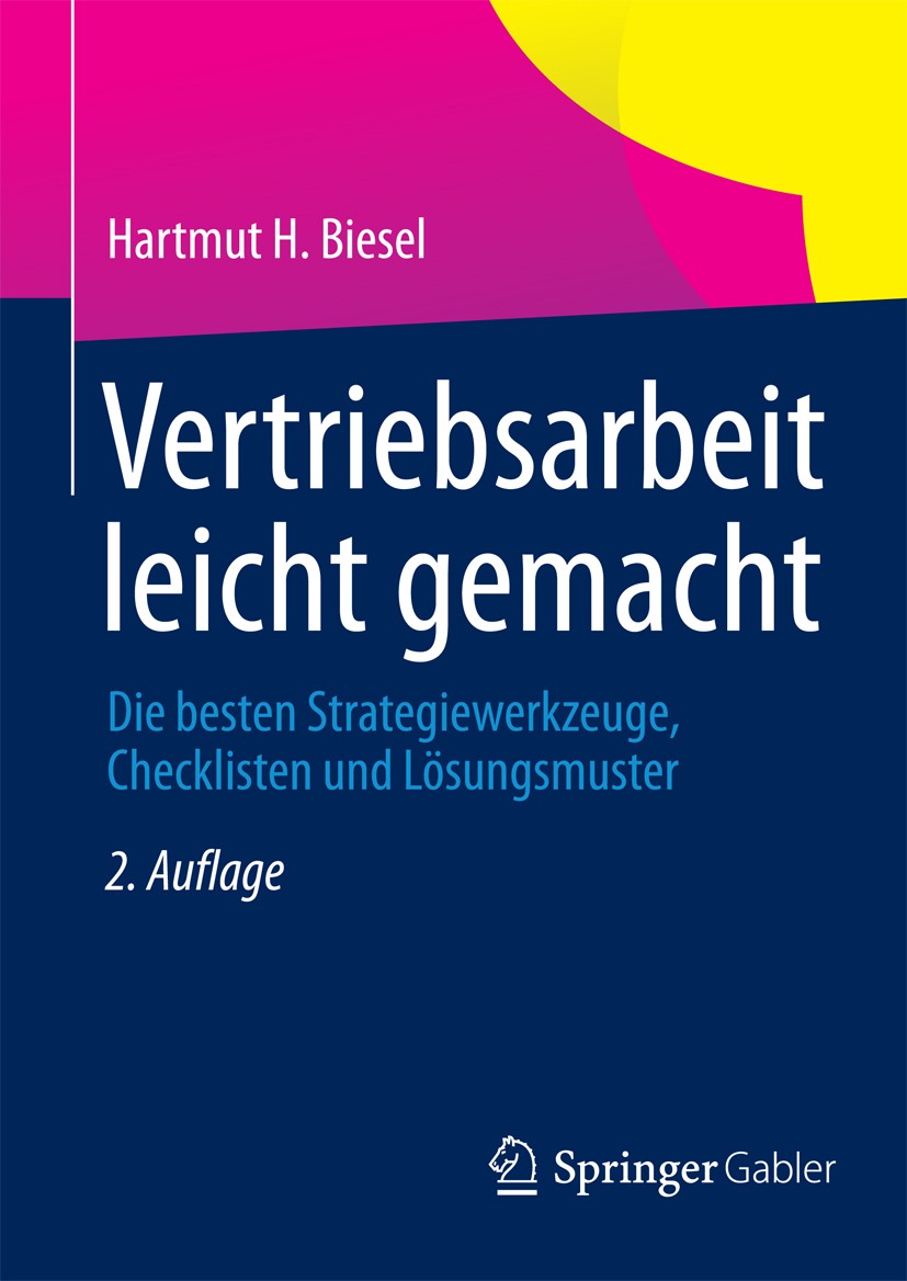 Titlebook: Vertriebsarbeit leicht gemacht; Die besten Strategie Hartmut H. Biesel Book 2013Latest edition Springer Fachmedien Wiesbaden 2013 Außendien Titlebook: Vertriebsarbeit leicht gemacht; Die besten Strategie Hartmut H. Biesel Book 2013Latest edition Springer Fachmedien Wiesbaden 2013 Außendien