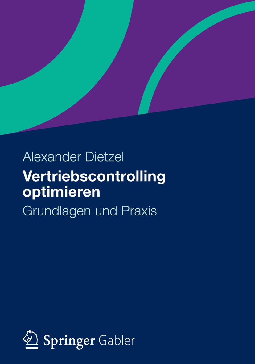 Titlebook: Vertriebscontrolling optimieren; Grundlagen und Praxi Alexander Dietzel Book 20131st edition Gabler Verlag | Springer Fachmedien Wiesbaden Titlebook: Vertriebscontrolling optimieren; Grundlagen und Praxi Alexander Dietzel Book 20131st edition Gabler Verlag | Springer Fachmedien Wiesbaden