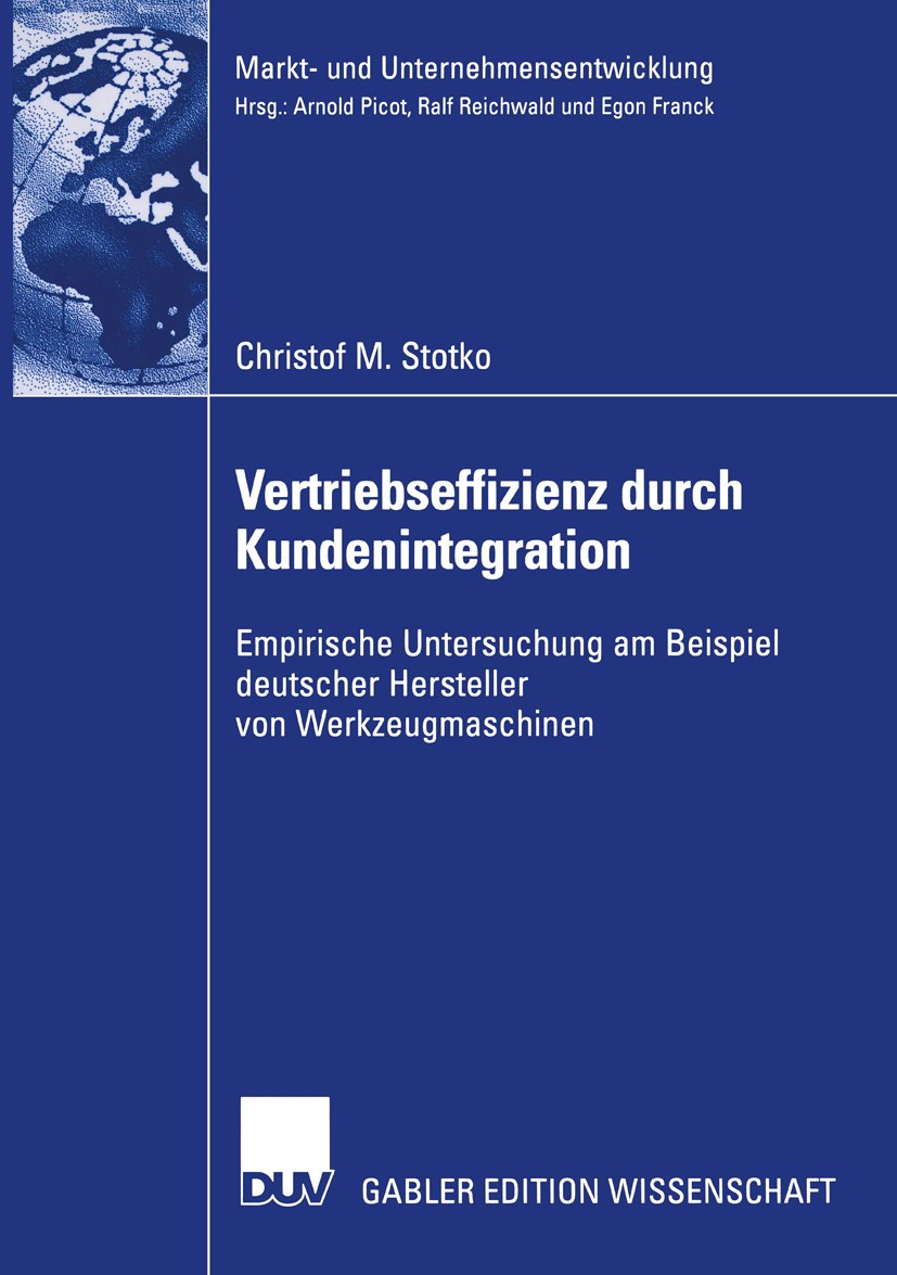 Titlebook: Vertriebseffizienz durch Kundenintegration; Empirische Untersuch Christof M. Stotko Book 2005 Deutscher Universitäts-Verlag/GWV Fachverlage Titlebook: Vertriebseffizienz durch Kundenintegration; Empirische Untersuch Christof M. Stotko Book 2005 Deutscher Universitäts-Verlag/GWV Fachverlage