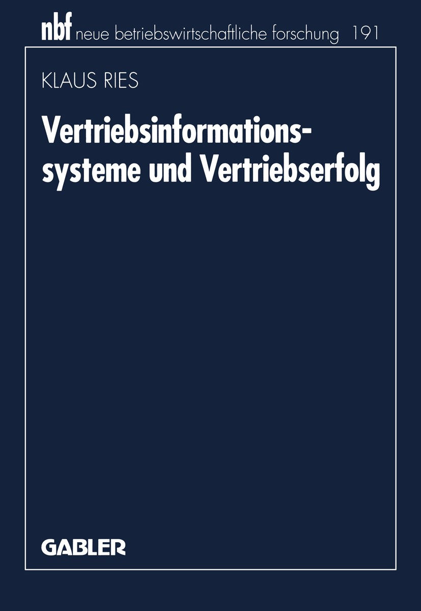Titlebook: Vertriebsinformationssysteme und Vertriebserfolg; Klaus Ries Book 1996 Betriebswirtschaftlicher Verlag Dr. Th. Gabler GmbH, Wiesbaden 1996 Titlebook: Vertriebsinformationssysteme und Vertriebserfolg; Klaus Ries Book 1996 Betriebswirtschaftlicher Verlag Dr. Th. Gabler GmbH, Wiesbaden 1996