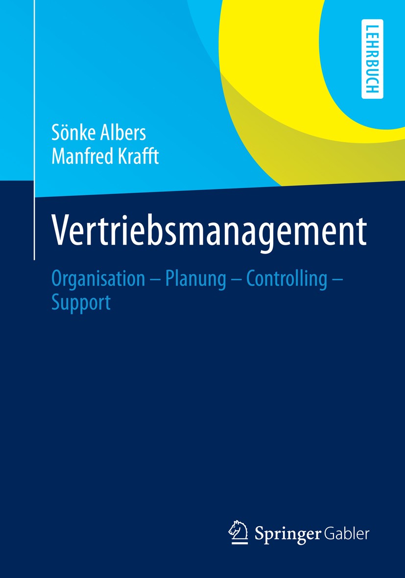 Titlebook: Vertriebsmanagement; Organisation - Planu Sönke Albers,Manfred Krafft Textbook 2013 Springer Fachmedien Wiesbaden 2013 Außendienst.Verkaufs Titlebook: Vertriebsmanagement; Organisation - Planu Sönke Albers,Manfred Krafft Textbook 2013 Springer Fachmedien Wiesbaden 2013 Außendienst.Verkaufs