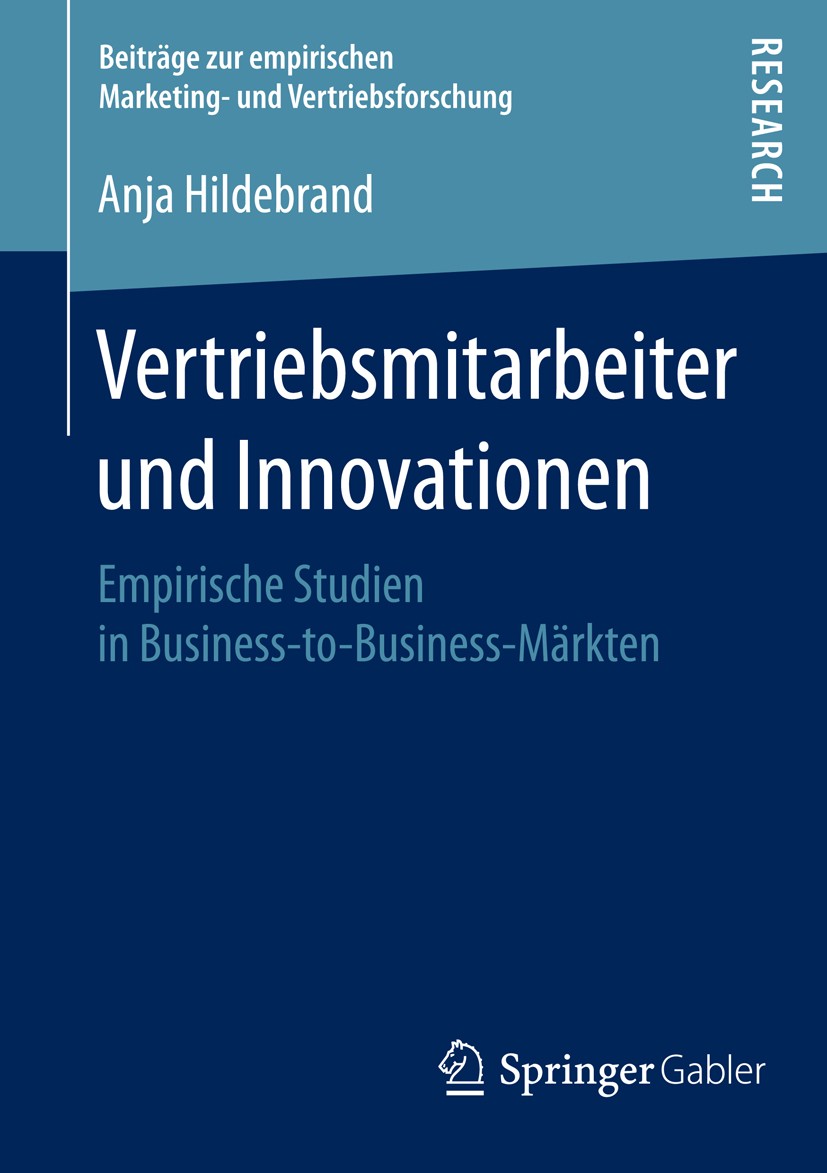 Titlebook: Vertriebsmitarbeiter und Innovationen; Empirische Studien i Anja Hildebrand Book 2015 Springer Fachmedien Wiesbaden 2015 Industriegüterunte Titlebook: Vertriebsmitarbeiter und Innovationen; Empirische Studien i Anja Hildebrand Book 2015 Springer Fachmedien Wiesbaden 2015 Industriegüterunte