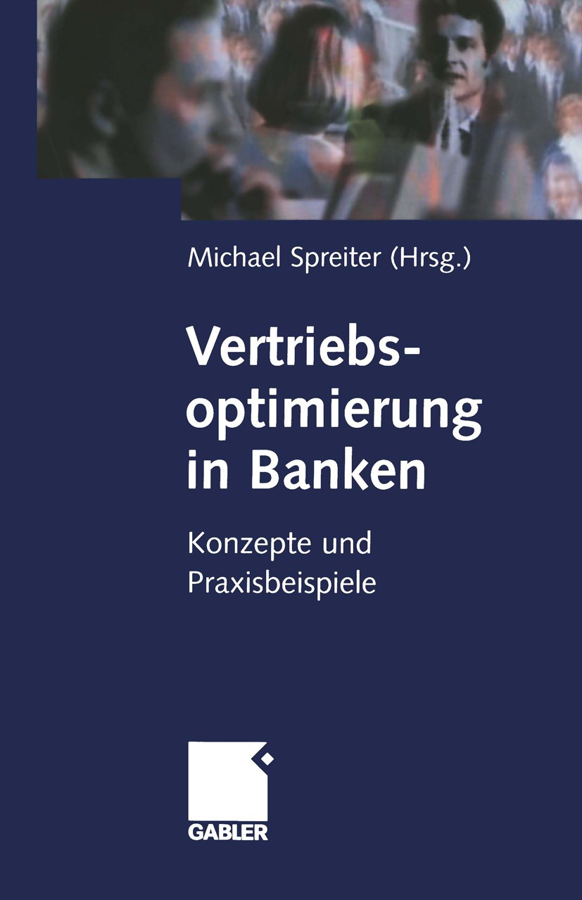 Titlebook: Vertriebsoptimierung in Banken; Konzepte und Praxisb Michael Spreiter Book 2000 Springer Fachmedien Wiesbaden 2000 Bank.Banken.Bankgewerbe. Titlebook: Vertriebsoptimierung in Banken; Konzepte und Praxisb Michael Spreiter Book 2000 Springer Fachmedien Wiesbaden 2000 Bank.Banken.Bankgewerbe.