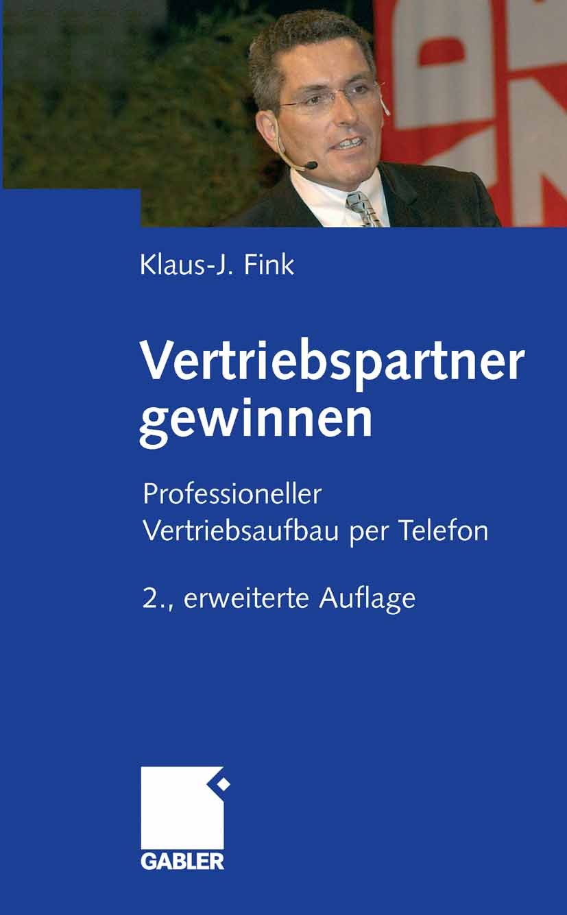Titlebook: Vertriebspartner gewinnen; Professioneller Vert Klaus-J. Fink Book 2006Latest edition Gabler Verlag | Springer Fachmedien Wiesbaden GmbH, W Titlebook: Vertriebspartner gewinnen; Professioneller Vert Klaus-J. Fink Book 2006Latest edition Gabler Verlag | Springer Fachmedien Wiesbaden GmbH, W