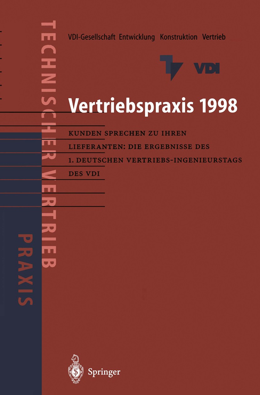 Titlebook: Vertriebspraxis 1998; Kunden sprechen zu i VDI-Gesellschaft Entwicklung Konstruktion Vertrieb Book 1998 Springer-Verlag Berlin Heidelberg 1 Titlebook: Vertriebspraxis 1998; Kunden sprechen zu i VDI-Gesellschaft Entwicklung Konstruktion Vertrieb Book 1998 Springer-Verlag Berlin Heidelberg 1