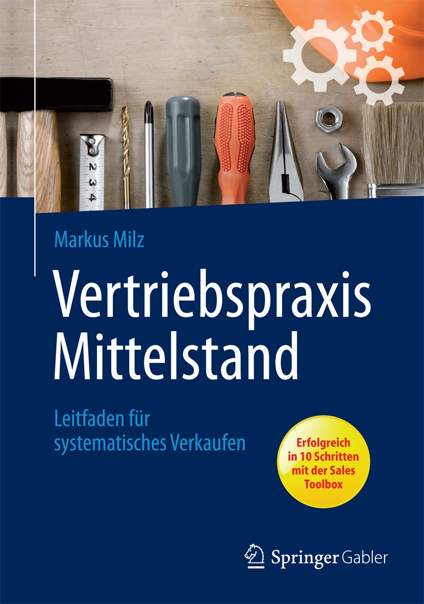 Titlebook: Vertriebspraxis Mittelstand; Leitfaden für system Markus Milz Book 20131st edition Springer Fachmedien Wiesbaden 2013 Mitarbeiterentwicklun Titlebook: Vertriebspraxis Mittelstand; Leitfaden für system Markus Milz Book 20131st edition Springer Fachmedien Wiesbaden 2013 Mitarbeiterentwicklun
