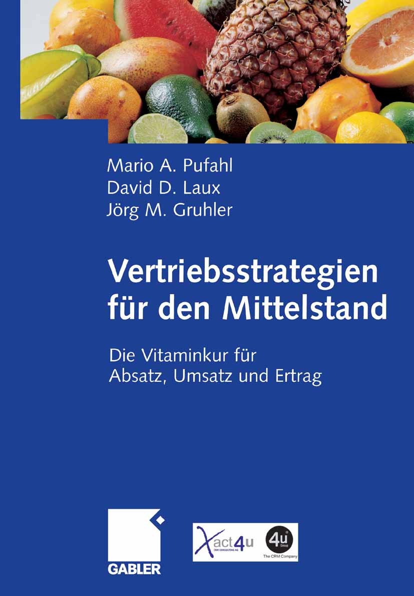Titlebook: Vertriebsstrategien für den Mittelstand; Die Vitaminkur für A Mario A. Pufahl,David D. Laux,Jörg M. Gruhler Book 2006 Gabler Verlag | Sprin Titlebook: Vertriebsstrategien für den Mittelstand; Die Vitaminkur für A Mario A. Pufahl,David D. Laux,Jörg M. Gruhler Book 2006 Gabler Verlag | Sprin