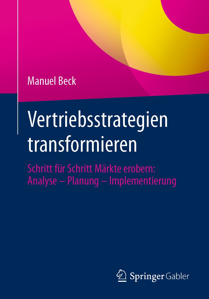 Titlebook: Vertriebsstrategien transformieren; Schritt für Schritt Manuel Beck Book 2024 Der/die Herausgeber bzw. der/die Autor(en), exklusiv lizenzi Titlebook: Vertriebsstrategien transformieren; Schritt für Schritt Manuel Beck Book 2024 Der/die Herausgeber bzw. der/die Autor(en), exklusiv lizenzi