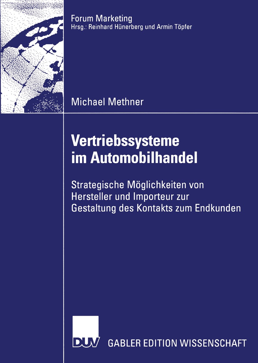Titlebook: Vertriebssysteme im Automobilhandel; Strategische Möglich Michael Methner Book 2002 Deutscher Universitäts-Verlag GmbH, Wiesbaden 2002 Auto Titlebook: Vertriebssysteme im Automobilhandel; Strategische Möglich Michael Methner Book 2002 Deutscher Universitäts-Verlag GmbH, Wiesbaden 2002 Auto