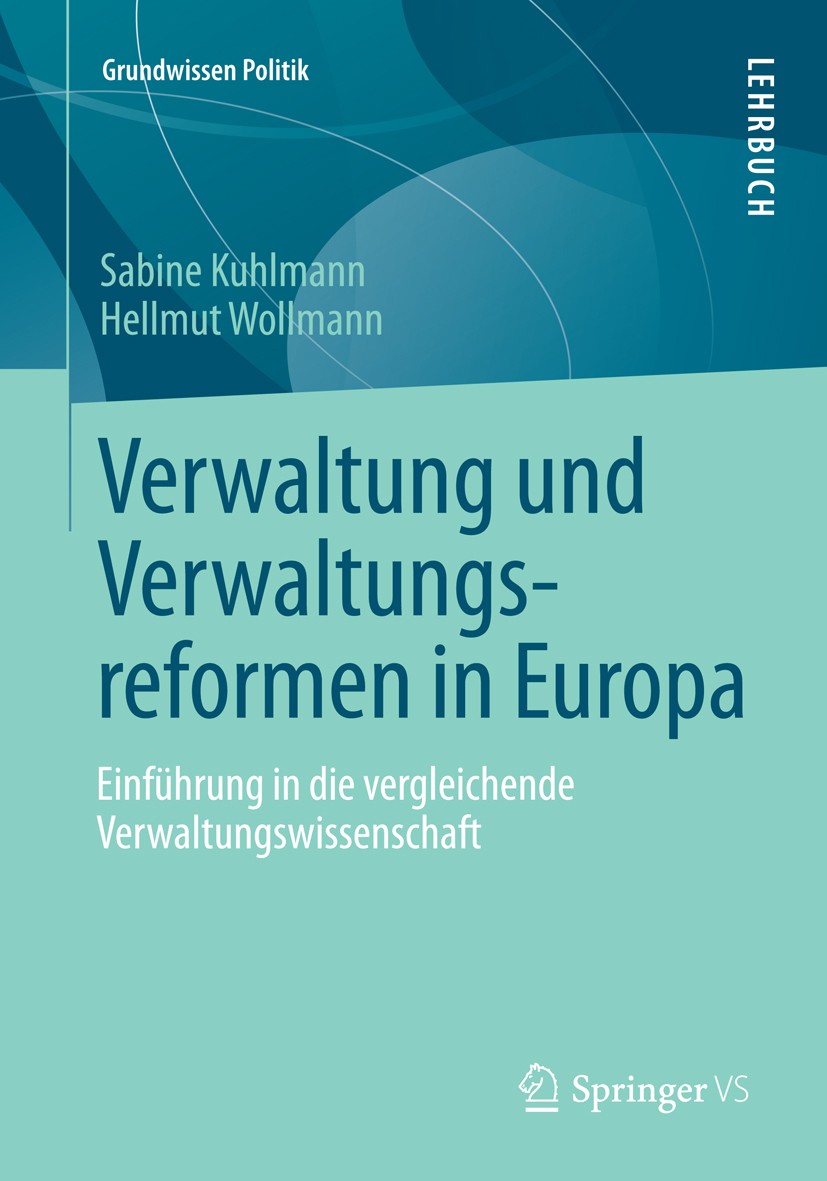 Titlebook: Verwaltung und Verwaltungsreformen in Europa; Einführung in die ve Sabine Kuhlmann,Hellmut Wollmann Textbook 2013 Springer Fachmedien Wiesb Titlebook: Verwaltung und Verwaltungsreformen in Europa; Einführung in die ve Sabine Kuhlmann,Hellmut Wollmann Textbook 2013 Springer Fachmedien Wiesb