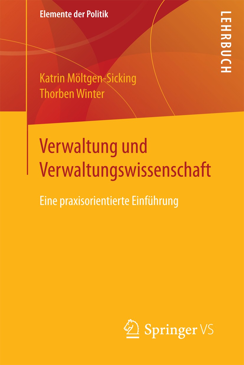 Titlebook: Verwaltung und Verwaltungswissenschaft; Eine praxisorientier Katrin Möltgen-Sicking,Thorben Winter Textbook 2018 Springer Fachmedien Wiesba Titlebook: Verwaltung und Verwaltungswissenschaft; Eine praxisorientier Katrin Möltgen-Sicking,Thorben Winter Textbook 2018 Springer Fachmedien Wiesba