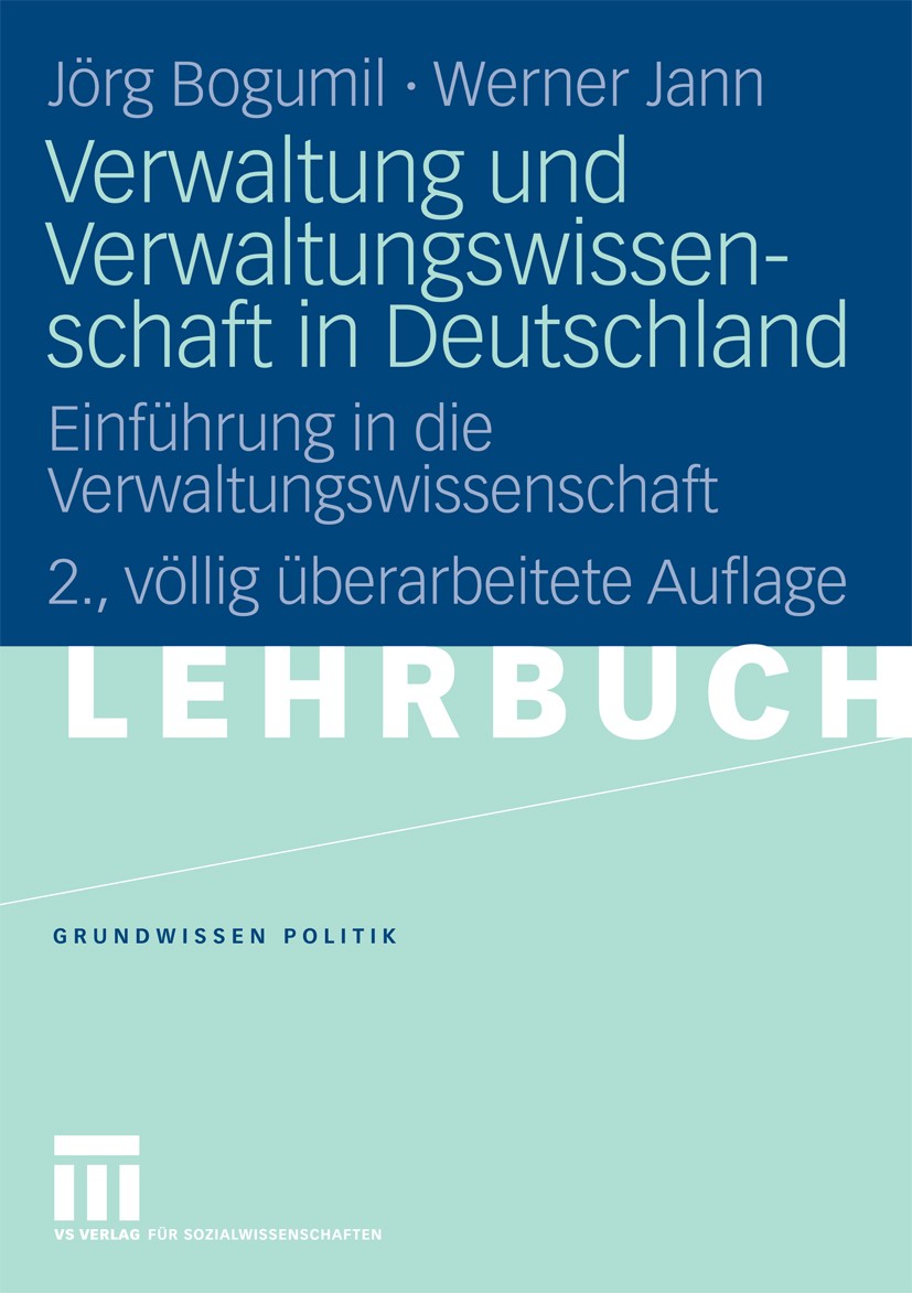 Titlebook: Verwaltung und Verwaltungswissenschaft in Deutschland; Einführung in die Ve Jörg Bogumil,Werner Jann Textbook 20092nd edition VS Verlag f�r Titlebook: Verwaltung und Verwaltungswissenschaft in Deutschland; Einführung in die Ve Jörg Bogumil,Werner Jann Textbook 20092nd edition VS Verlag f�r