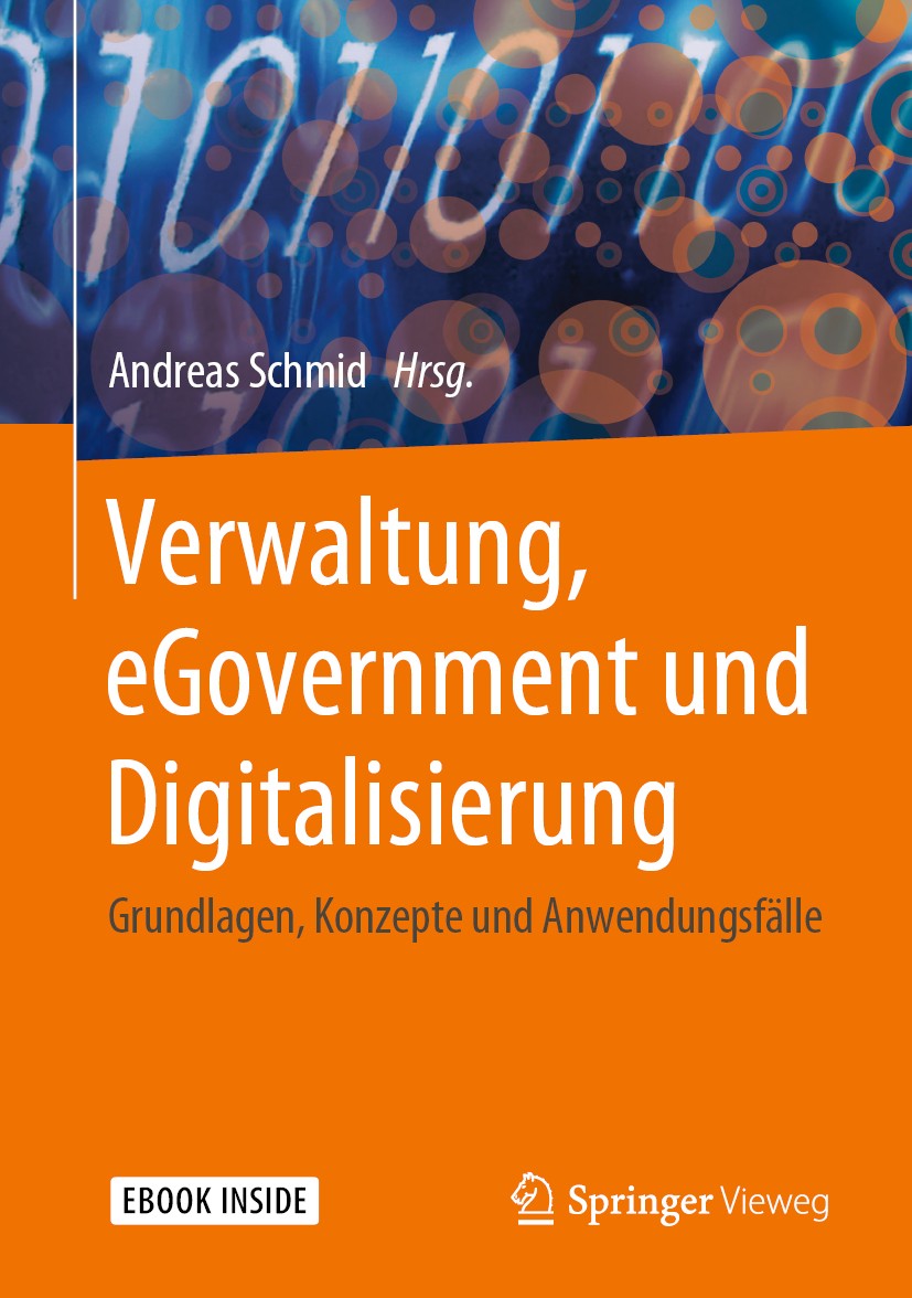 Titlebook: Verwaltung, eGovernment und Digitalisierung; Grundlagen, Konzepte Andreas Schmid Book 2019 Springer Fachmedien Wiesbaden GmbH, ein Teil von Titlebook: Verwaltung, eGovernment und Digitalisierung; Grundlagen, Konzepte Andreas Schmid Book 2019 Springer Fachmedien Wiesbaden GmbH, ein Teil von