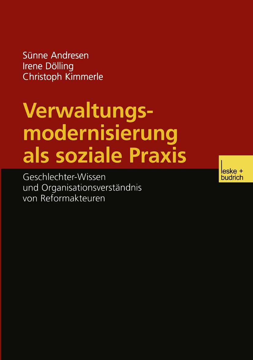 Titlebook: Verwaltungsmodernisierung als soziale Praxis; Geschlechter-Wissen Sünne Andresen,Irene Dölling,Christoph Kimmerle Book 2003 Springer Fachm Titlebook: Verwaltungsmodernisierung als soziale Praxis; Geschlechter-Wissen Sünne Andresen,Irene Dölling,Christoph Kimmerle Book 2003 Springer Fachm