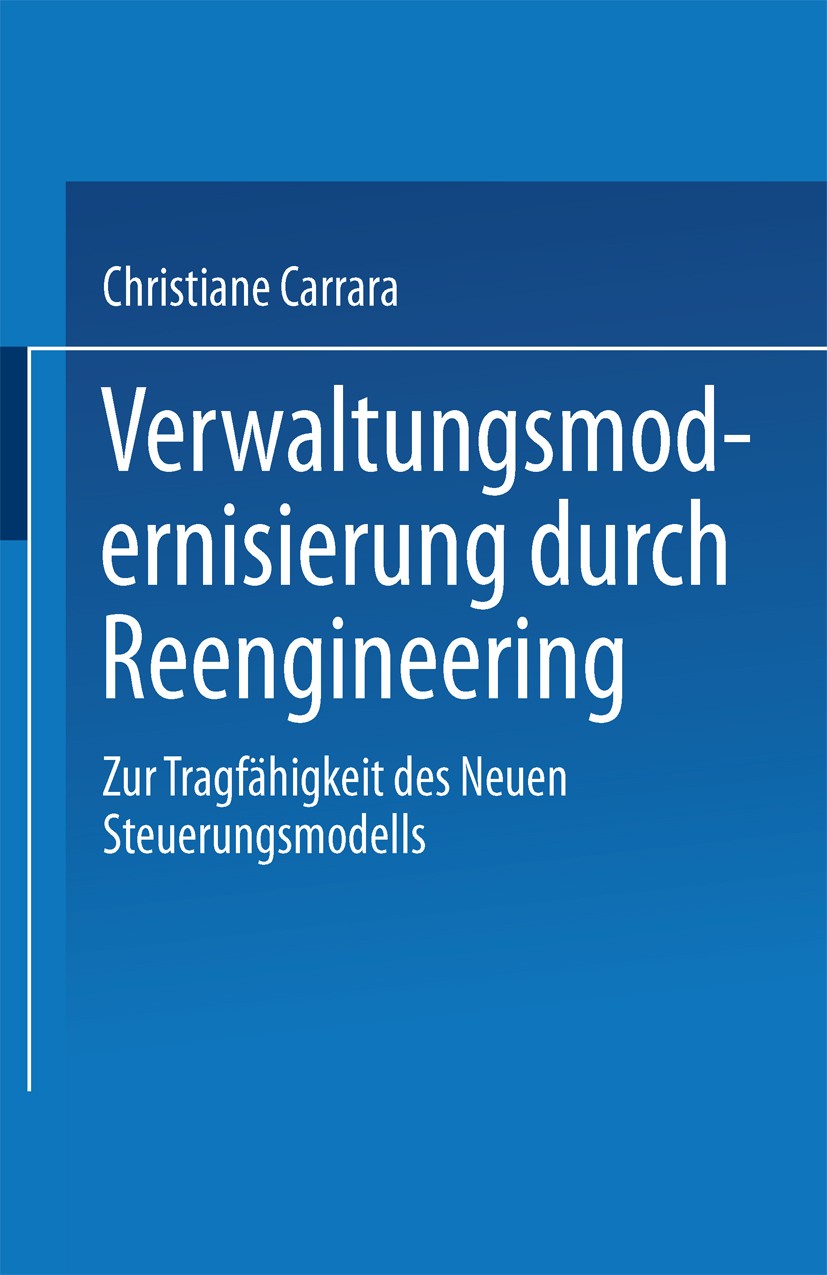 Titlebook: Verwaltungsmodernisierung durch Reengineering; Zur Tragfähigkeit de Christiane Carrara Book 2002 Springer Fachmedien Wiesbaden 2002 Busines Titlebook: Verwaltungsmodernisierung durch Reengineering; Zur Tragfähigkeit de Christiane Carrara Book 2002 Springer Fachmedien Wiesbaden 2002 Busines
