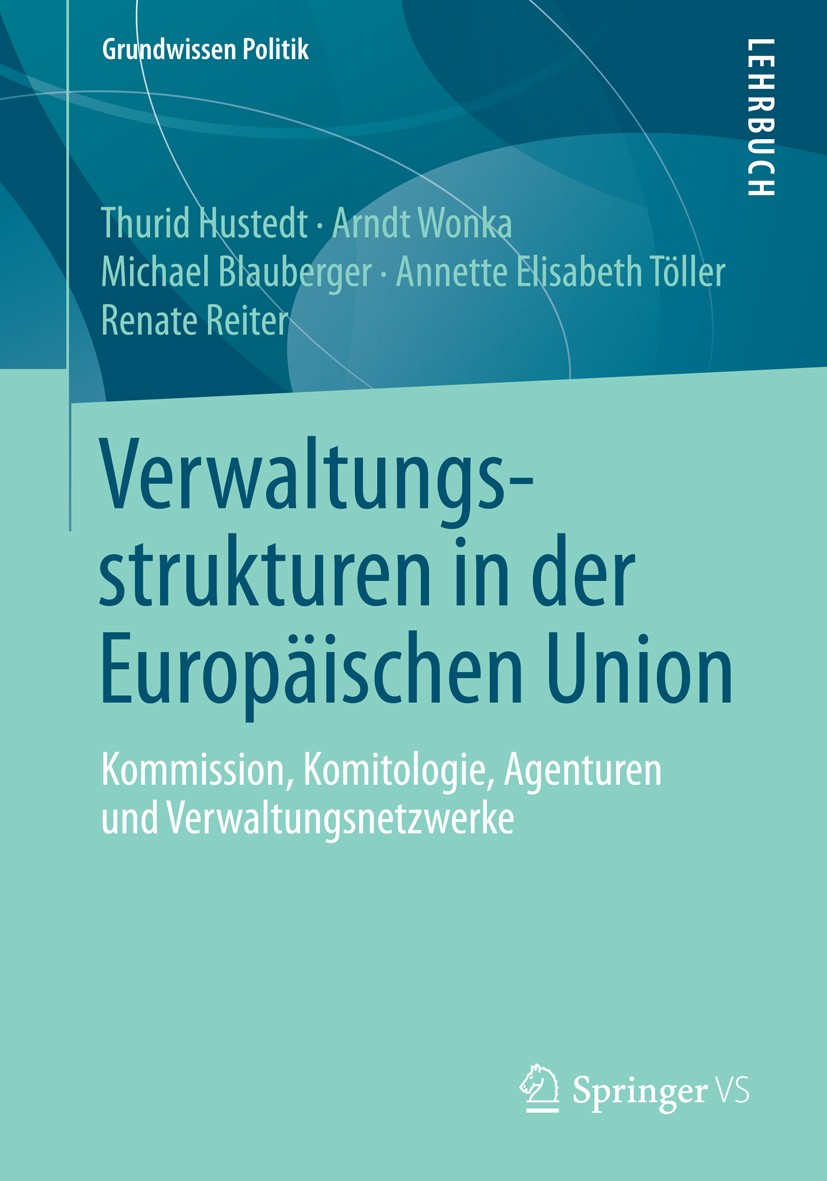 Titlebook: Verwaltungsstrukturen in der Europäischen Union; Kommission, Komitolo Thurid Hustedt,Arndt Wonka,Renate Reiter Textbook 2014 Springer Fachm Titlebook: Verwaltungsstrukturen in der Europäischen Union; Kommission, Komitolo Thurid Hustedt,Arndt Wonka,Renate Reiter Textbook 2014 Springer Fachm