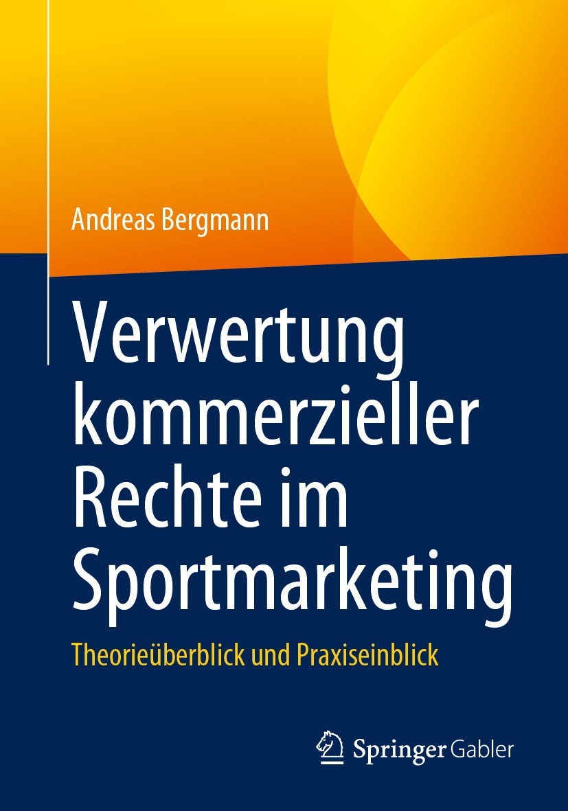 Titlebook: Verwertung kommerzieller Rechte im Sportmarketing; Theorieüberblick und Andreas Bergmann Textbook 2023 Der/die Herausgeber bzw. der/die Aut Titlebook: Verwertung kommerzieller Rechte im Sportmarketing; Theorieüberblick und Andreas Bergmann Textbook 2023 Der/die Herausgeber bzw. der/die Aut