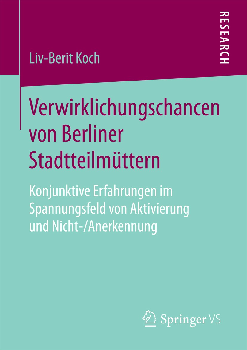 Titlebook: Verwirklichungschancen von Berliner Stadtteilmüttern; Konjunktive Erfahrun Liv-Berit Koch Book 2017 Springer Fachmedien Wiesbaden GmbH 2017 Titlebook: Verwirklichungschancen von Berliner Stadtteilmüttern; Konjunktive Erfahrun Liv-Berit Koch Book 2017 Springer Fachmedien Wiesbaden GmbH 2017
