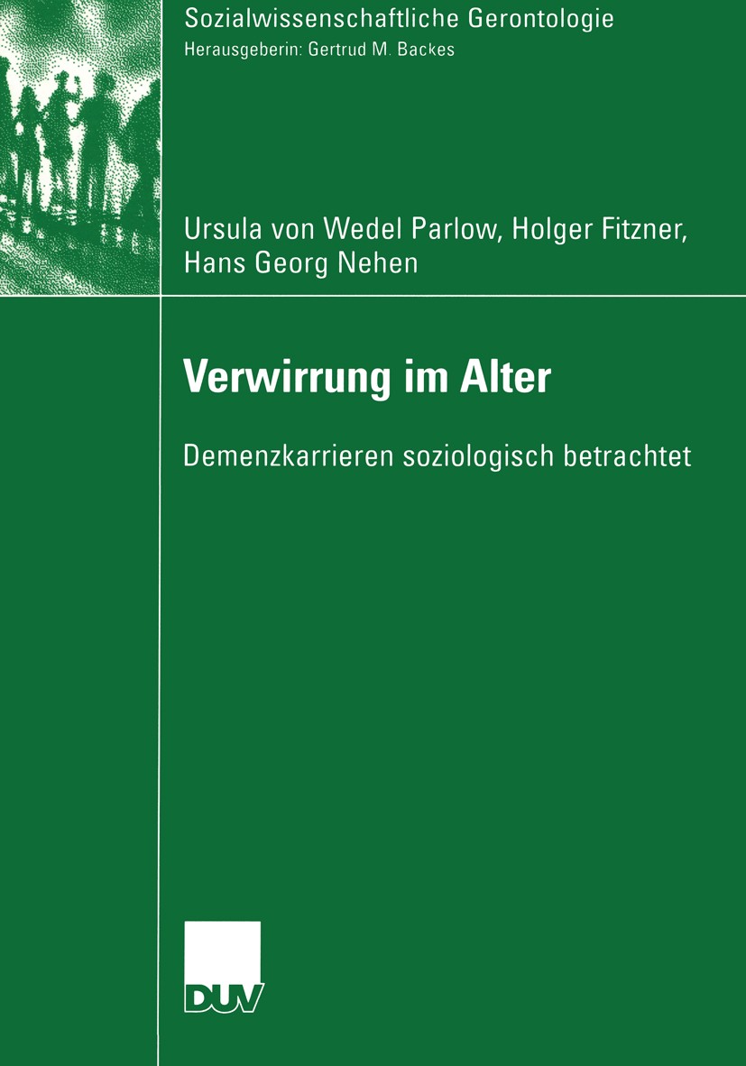 Titlebook: Verwirrung im Alter; Demenzkarrieren sozi Ursula Wedel Parlow,Holger Fitzner,Hans Georg Nehe Book 2004 Deutscher Universitäts-Verlag/GWV Fa Titlebook: Verwirrung im Alter; Demenzkarrieren sozi Ursula Wedel Parlow,Holger Fitzner,Hans Georg Nehe Book 2004 Deutscher Universitäts-Verlag/GWV Fa