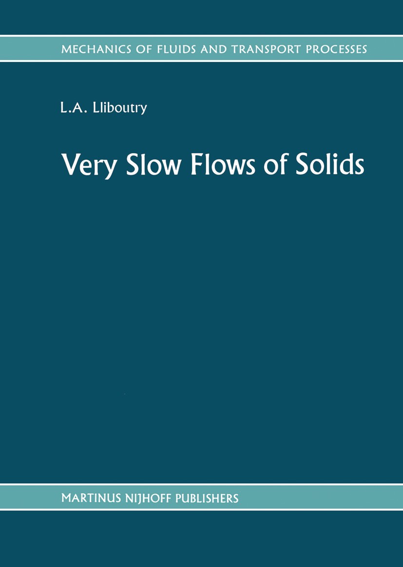 Titlebook: Very Slow Flows of Solids; Basics of Modeling i Louis A. Lliboutry Book 1987 Martinus Nijhoff Publishers, Dordrecht 1987 Deformation.contin Titlebook: Very Slow Flows of Solids; Basics of Modeling i Louis A. Lliboutry Book 1987 Martinus Nijhoff Publishers, Dordrecht 1987 Deformation.contin