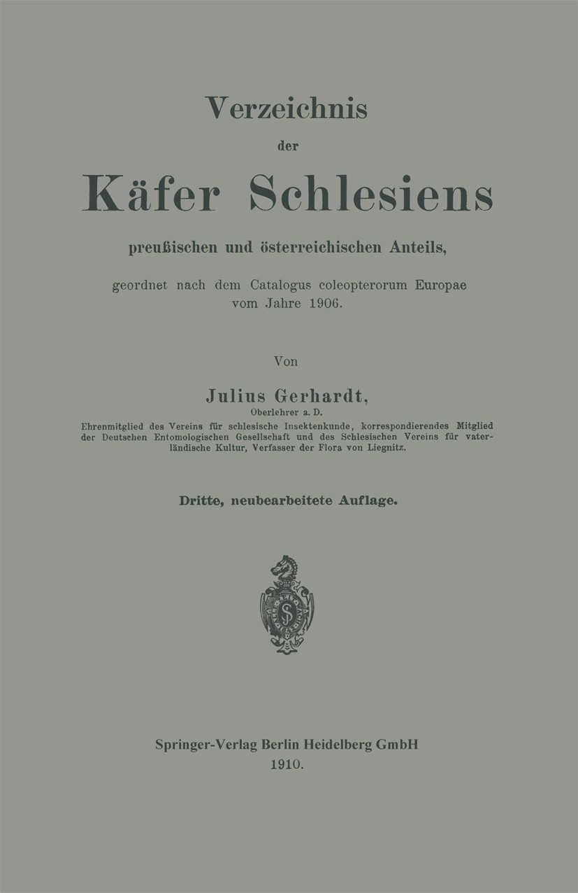 Titlebook: Verzeichnis der Käfer Schlesiens; preußischen und öste Julius Gerhardt Book 1910Latest edition Springer-Verlag Berlin Heidelberg 1910 Käfer Titlebook: Verzeichnis der Käfer Schlesiens; preußischen und öste Julius Gerhardt Book 1910Latest edition Springer-Verlag Berlin Heidelberg 1910 Käfer