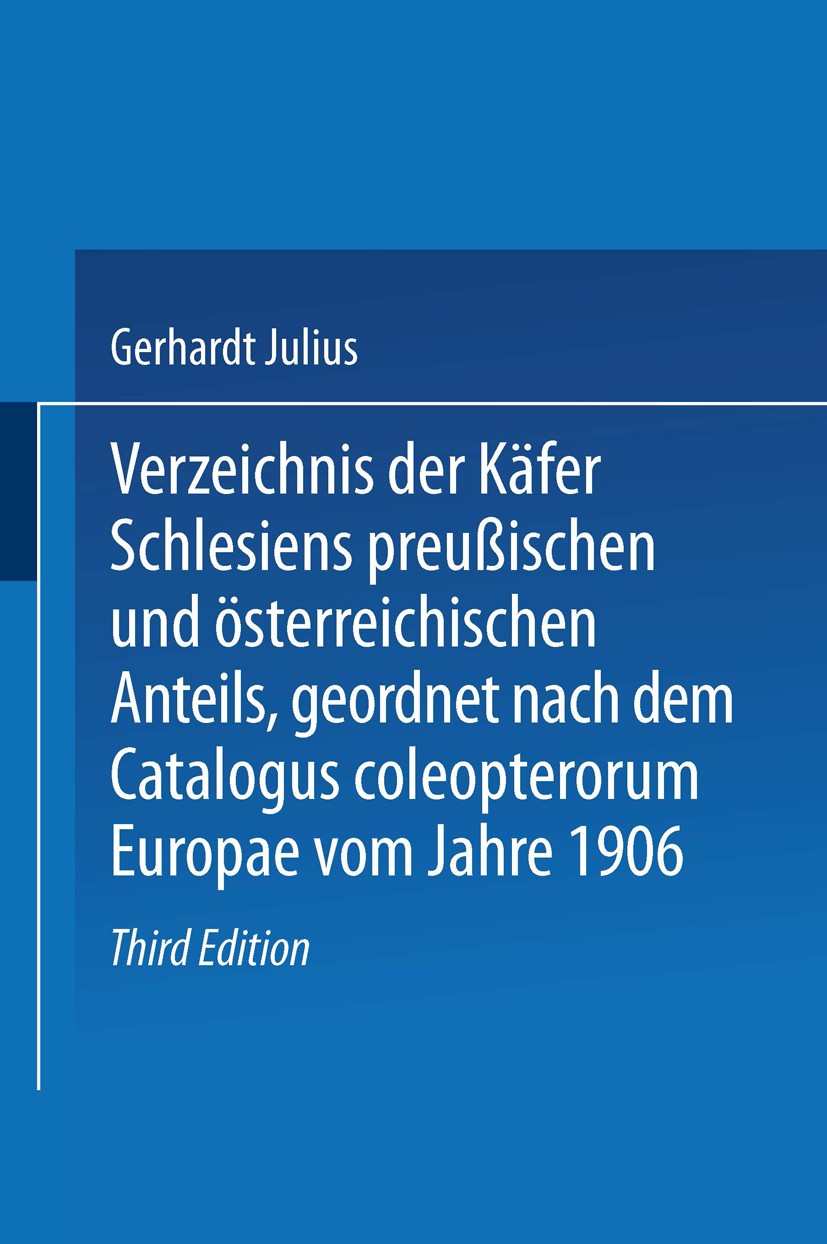 Titlebook: Verzeichnis der Käfer Schlesiens preußischen und österreichischen Anteils, geordnet nach dem Catalog; Julius Gerhardt Book 1910Latest edit Titlebook: Verzeichnis der Käfer Schlesiens preußischen und österreichischen Anteils, geordnet nach dem Catalog; Julius Gerhardt Book 1910Latest edit