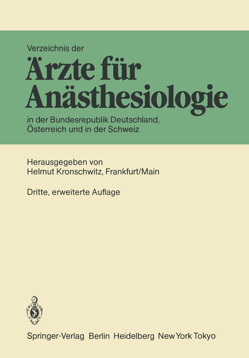 Titlebook: Verzeichnis der Ärzte für Anästhesiologie in der Bundesrepublik Deutschland, Österreich und der Schw; Helmut Kronschwitz Book 1986Latest e Titlebook: Verzeichnis der Ärzte für Anästhesiologie in der Bundesrepublik Deutschland, Österreich und der Schw; Helmut Kronschwitz Book 1986Latest e