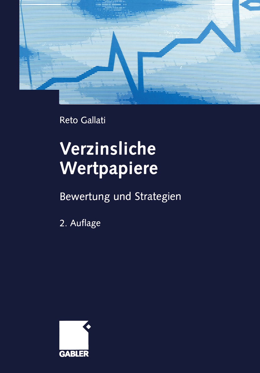 Titlebook: Verzinsliche Wertpapiere; Bewertung und Strate Reto Gallati Book 20042nd edition Gabler Verlag | Springer Fachmedien Wiesbaden GmbH, Wiesba Titlebook: Verzinsliche Wertpapiere; Bewertung und Strate Reto Gallati Book 20042nd edition Gabler Verlag | Springer Fachmedien Wiesbaden GmbH, Wiesba
