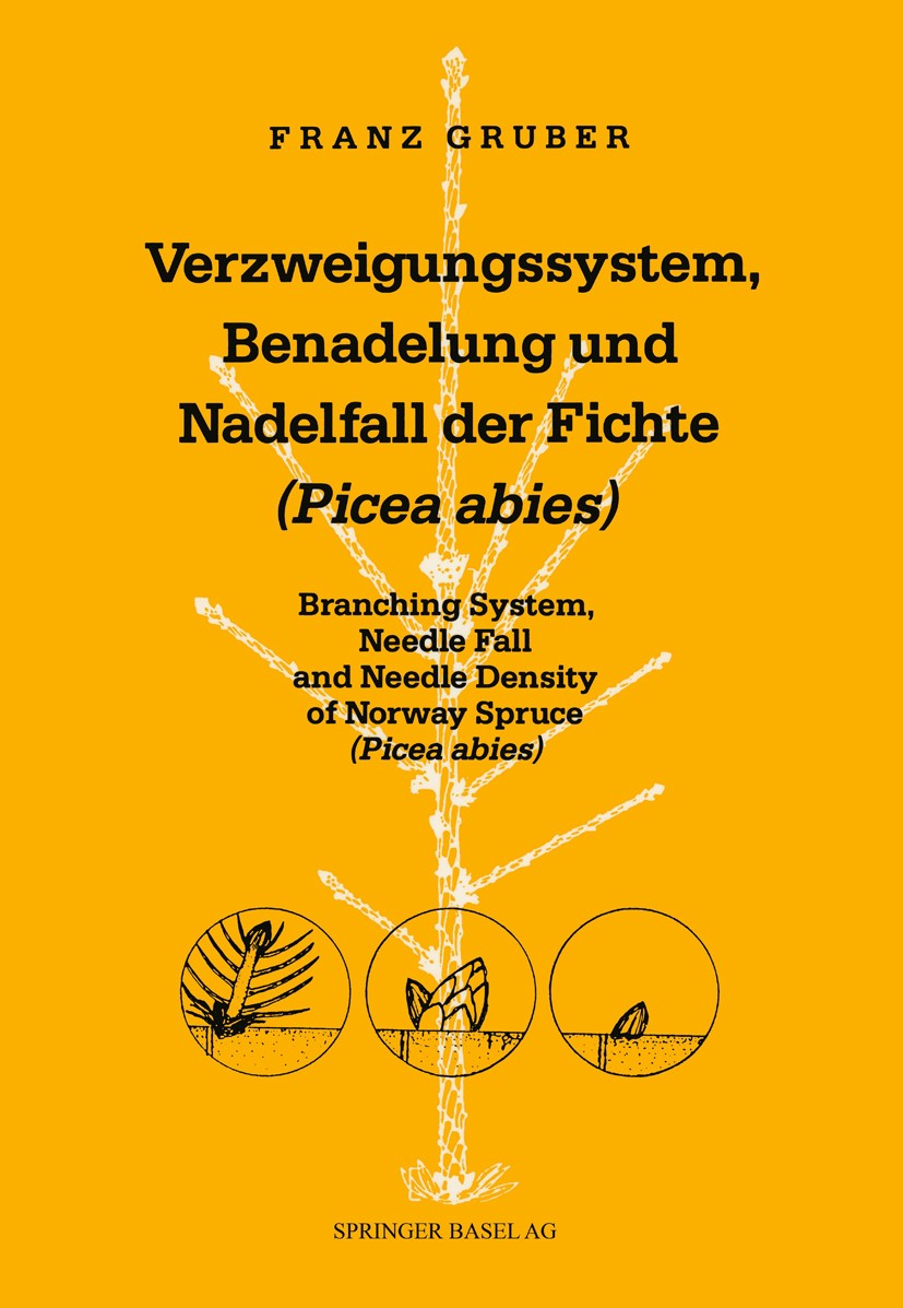 Titlebook: Verzweigungssystem, Benadelung und Nadelfall der Fichte (Picea abies); Branching System, Ne Franz Gruber Book 1990 Springer Basel AG 1990 B Titlebook: Verzweigungssystem, Benadelung und Nadelfall der Fichte (Picea abies); Branching System, Ne Franz Gruber Book 1990 Springer Basel AG 1990 B