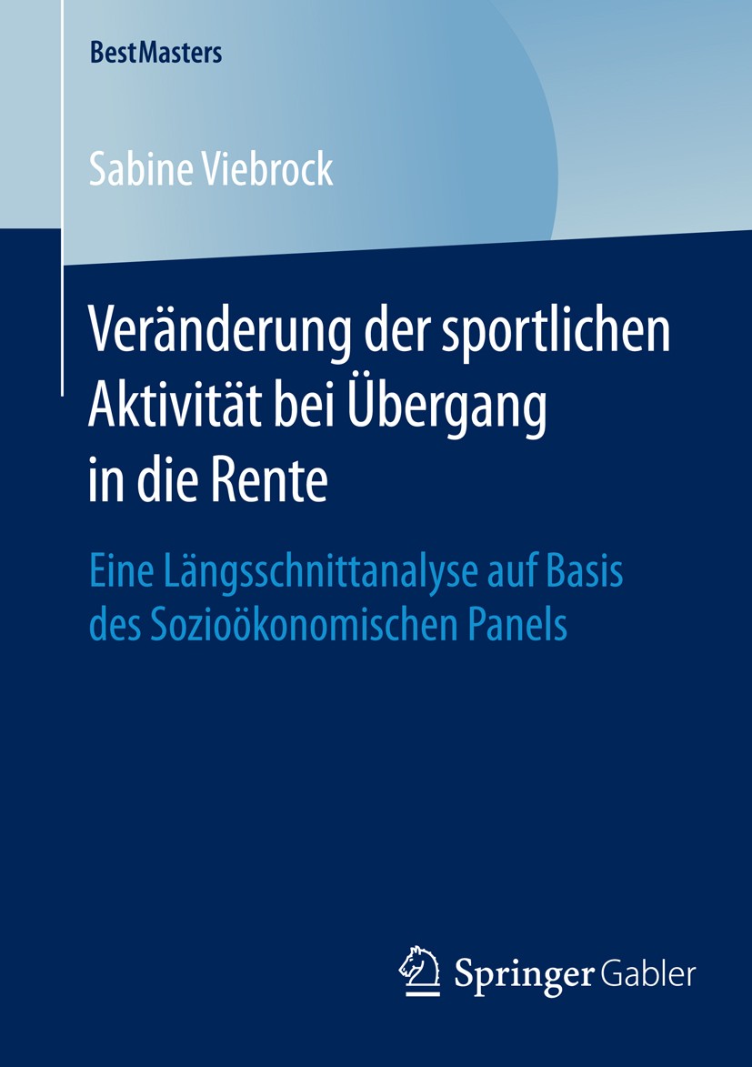 Titlebook: Veränderung der sportlichen Aktivität bei Übergang in die Rente; Eine Längsschnittana Sabine Viebrock Book 2016 Springer Fachmedien Wiesbad Titlebook: Veränderung der sportlichen Aktivität bei Übergang in die Rente; Eine Längsschnittana Sabine Viebrock Book 2016 Springer Fachmedien Wiesbad