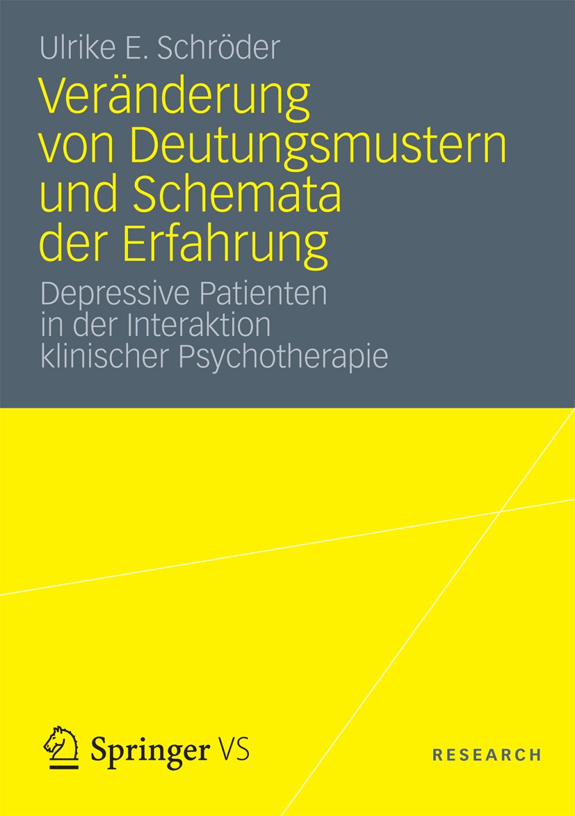 Titlebook: Veränderung von Deutungsmustern und Schemata der Erfahrung; Depressive Patienten Ulrike E. Schröder Book 2012 Springer Fachmedien Wiesbaden Titlebook: Veränderung von Deutungsmustern und Schemata der Erfahrung; Depressive Patienten Ulrike E. Schröder Book 2012 Springer Fachmedien Wiesbaden