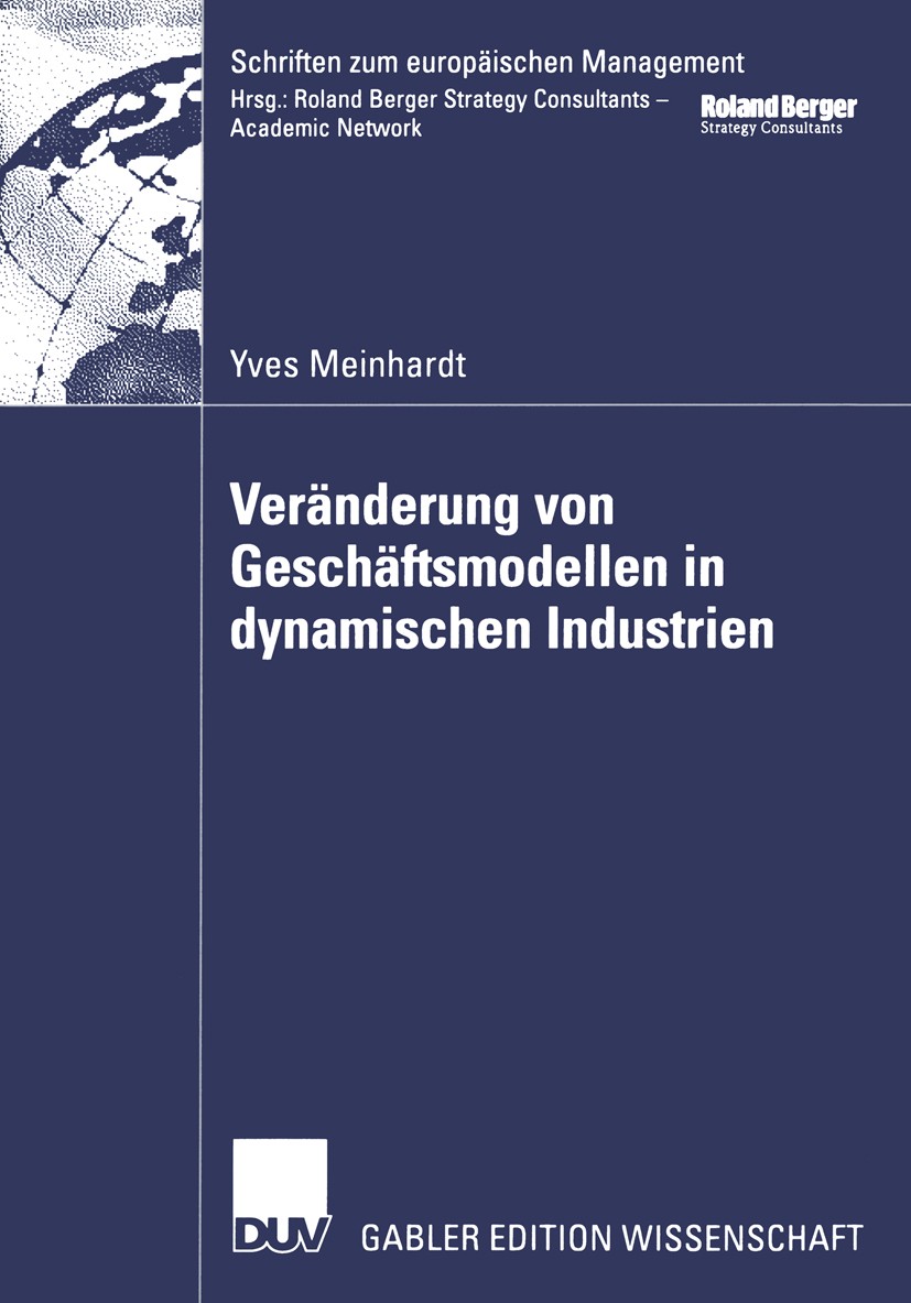 Titlebook: Veränderung von Geschäftsmodellen in dynamischen Industrien; Fallstudien aus der Yves Meinhardt Book 2002 Deutscher Universitäts-Verlag Gm Titlebook: Veränderung von Geschäftsmodellen in dynamischen Industrien; Fallstudien aus der Yves Meinhardt Book 2002 Deutscher Universitäts-Verlag Gm