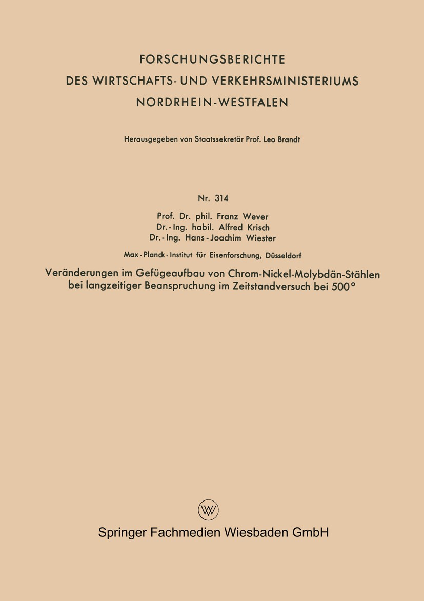 Titlebook: Veränderungen im Gefügeaufbau von Chrom-Nickel-Molybdän-Stählen bei langzeitiger Beanspruchung im Ze; Franz Wever,Alfred Krisch,Hans-Joach Titlebook: Veränderungen im Gefügeaufbau von Chrom-Nickel-Molybdän-Stählen bei langzeitiger Beanspruchung im Ze; Franz Wever,Alfred Krisch,Hans-Joach