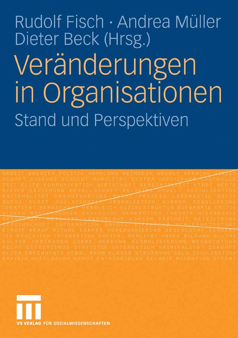 Titlebook: Veränderungen in Organisationen; Stand und Perspektiv Rudolf Fisch,Andrea Müller,Dieter Beck Book 2008 VS Verlag für Sozialwissenschaften | Titlebook: Veränderungen in Organisationen; Stand und Perspektiv Rudolf Fisch,Andrea Müller,Dieter Beck Book 2008 VS Verlag für Sozialwissenschaften |