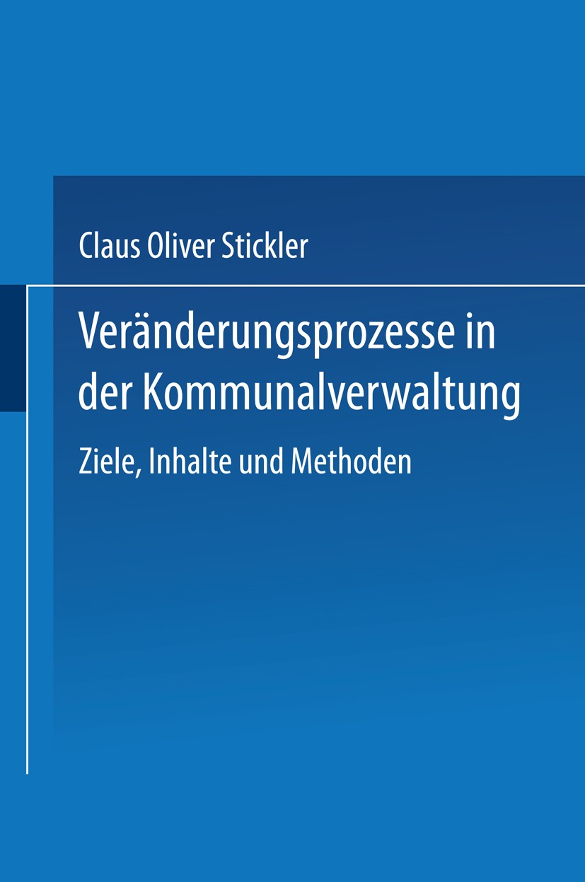 Titlebook: Veränderungsprozesse in der Kommunalverwaltung; Ziele, Inhalte und M Claus Stickler Book 2000 Springer Fachmedien Wiesbaden 2000 Kommunalve Titlebook: Veränderungsprozesse in der Kommunalverwaltung; Ziele, Inhalte und M Claus Stickler Book 2000 Springer Fachmedien Wiesbaden 2000 Kommunalve