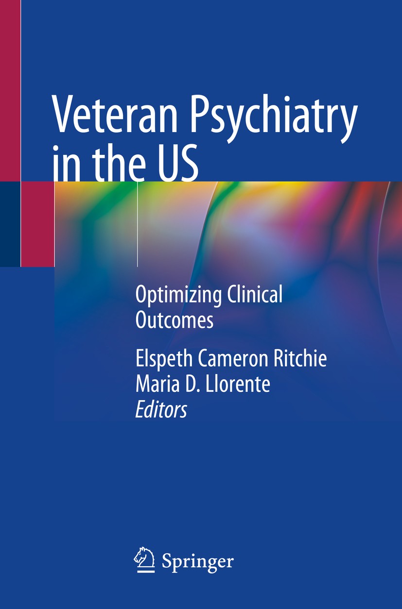 Titlebook: Veteran Psychiatry in the US; Optimizing Clinical Elspeth Cameron Ritchie,Maria D. Llorente Book 2019 Springer Nature Switzerland AG 2019 Titlebook: Veteran Psychiatry in the US; Optimizing Clinical Elspeth Cameron Ritchie,Maria D. Llorente Book 2019 Springer Nature Switzerland AG 2019