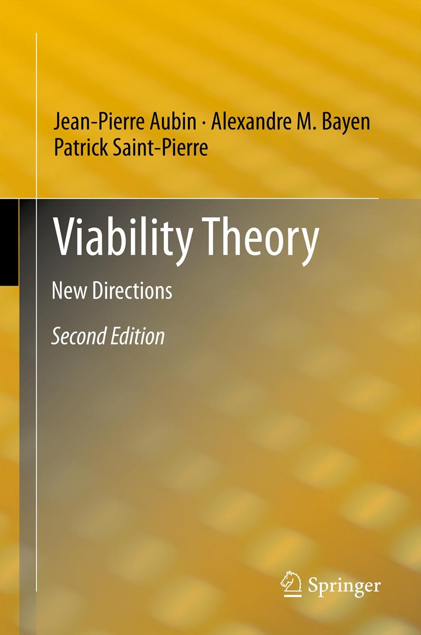 Titlebook: Viability Theory; New Directions Jean-Pierre Aubin,Alexandre M. Bayen,Patrick Saint Book 2011Latest edition Springer-Verlag Berlin Heidelbe Titlebook: Viability Theory; New Directions Jean-Pierre Aubin,Alexandre M. Bayen,Patrick Saint Book 2011Latest edition Springer-Verlag Berlin Heidelbe