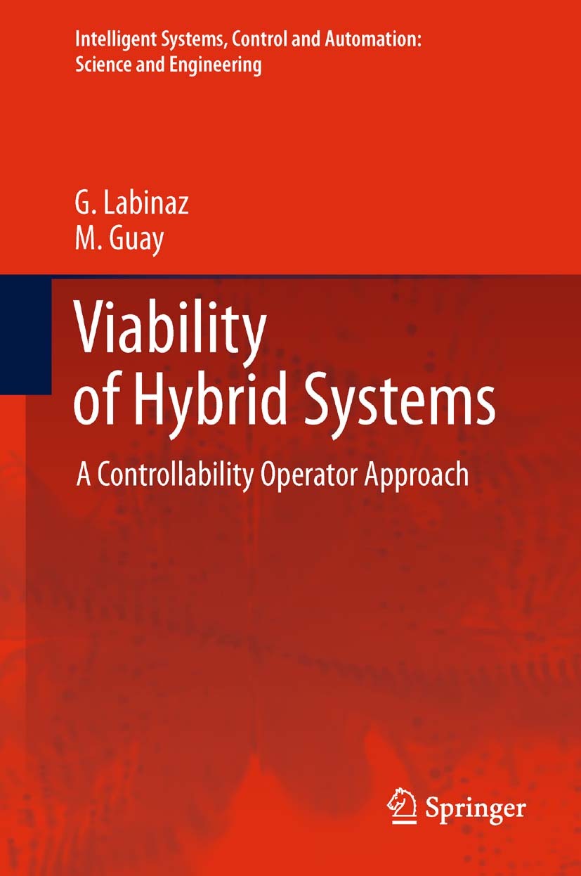 Titlebook: Viability of Hybrid Systems; A Controllability Op G. Labinaz,M. Guay Book 2012 Springer Science+Business Media B.V. 2012 control.controllab Titlebook: Viability of Hybrid Systems; A Controllability Op G. Labinaz,M. Guay Book 2012 Springer Science+Business Media B.V. 2012 control.controllab
