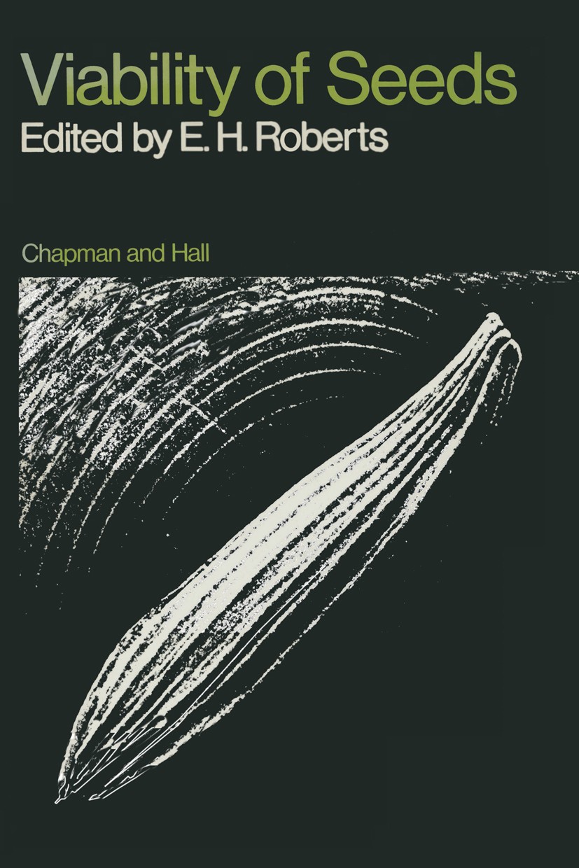 Titlebook: Viability of Seeds; E. H. Roberts (Professor of Crop Production) Book 1972 Chapman and Hall Ltd 1972 growth.plants.seed.soil Titlebook: Viability of Seeds; E. H. Roberts (Professor of Crop Production) Book 1972 Chapman and Hall Ltd 1972 growth.plants.seed.soil